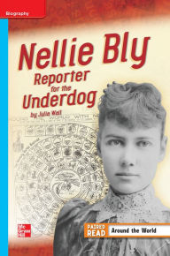 Title: Reading Wonders Leveled Reader Nellie Bly: Reporter for the Underdog: On-Level Unit 3 Week 4 Grade 4, Author: McGraw Hill