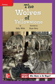 Title: Reading Wonders Leveled Reader The Wolves of Yellowstone: ELL Unit 4 Week 2 Grade 4, Author: McGraw Hill