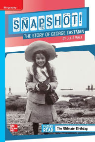 Title: Reading Wonders Leveled Reader Snapshot! The Story of George Eastman: On-Level Unit 1 Week 4 Grade 5, Author: McGraw Hill