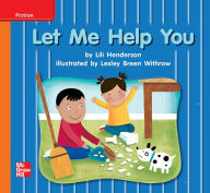 Title: Reading Wonders Leveled Reader Let Me Help You: Approaching Unit 9 Week 1 Grade K, Author: McGraw Hill