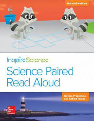 Title: Inspire Science, Grade 2, Science Paired Read Aloud, Material Matters / Matter, Properties, and Making Things / Edition 1, Author: McGraw Hill