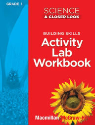 Title: Science, A Closer Look Grade 1, Activity Lab Book / Edition 1, Author: McGraw Hill