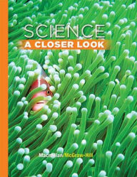 Title: Science, A Closer Look, Grade 3, Student Edition / Edition 1, Author: McGraw Hill