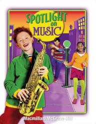 Title: Spotlight on Music, Grade 4, Student Edition / Edition 1, Author: McGraw Hill