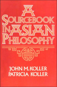 Title: Sourcebook in Asian Philosophy / Edition 1, Author: John M. Koller