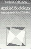 Title: Applied Sociology: Research and Critical Thinking / Edition 1, Author: Thomas J. Sullivan