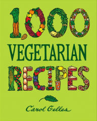 Title: 1,000 Vegetarian Recipes, Author: Carol Gelles