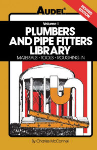 Title: Plumbers and Pipe Fitters Library: Materials, Tools, Roughing-In / Edition 4, Author: Charles N. McConnell