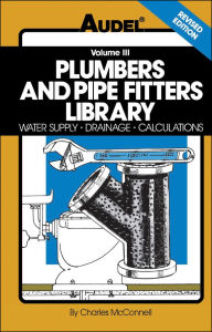 Title: Plumbers and Pipe Fitters Library: Water Supply, Drainage, Calculations / Edition 4, Author: Charles N. McConnell