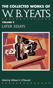 Title: The Collected Works of W.B. Yeats Vol. V: Later Essays, Author: William Butler Yeats