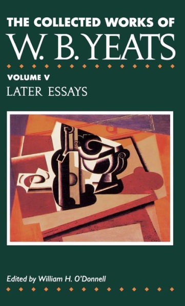 The Collected Works of W.B. Yeats Vol. V: Later Essays