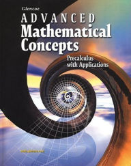 Title: Advanced Mathematical Concepts: Precalculus With Applications, Student Edition / Edition 1, Author: McGraw Hill