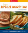 Betty Crocker Best Bread Machine Cookbook: The Goodness of Homemade Bread the Easy Way