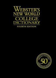 Title: Webster's New World College Dictionary, Fourth Edition, 50th Anniversary / Edition 4, Author: The Editors of the Webster's New World Dictionaries