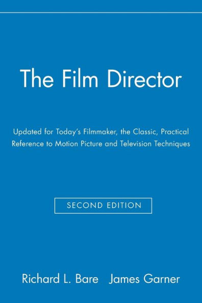 The Film Director: Updated for Today's Filmmaker, the Classic, Practical Reference to Motion Picture and Television Techniques / Edition 2