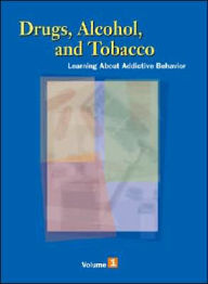 Title: Drugs, Alcohol, and Tobacco: Learning about Addictive Behavior, Author: Gale