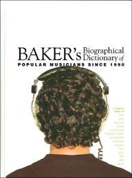 Title: Baker's Biographical Dictionary of Popular Musicians Since 1990, Author: Gale