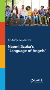 Title: A Study Guide for Naomi Iizuka's Language of Angels, Author: Gale Cengage Learning