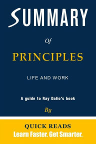 Title: Summary of Principles: Life and Work by Ray Dalio, Author: Quick Reads