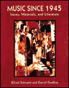 Title: Music Since 1945: Issues, Materials, and Literature / Edition 1, Author: Elliott Schwartz