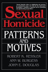 Title: Sexual Homicide: Patterns and Motives, Author: John E. Douglas