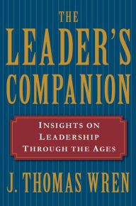 Title: The Leader's Companion: Insights on Leadership Through the Ages, Author: J. Thomas Wren
