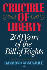 Title: Crucible of Liberty: 200 Years of the Bill of Rights, Author: Raymond Arsenault