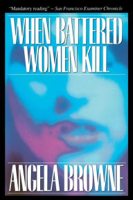 Title: When Battered Women Kill, Author: Angela Browne