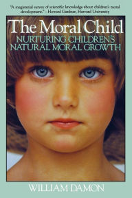 Title: Moral Child: Nurturing Children's Natural Moral Growth, Author: William Damon