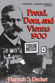 Title: Freud, Dora, and Vienna 1900, Author: Hannah S. Decker