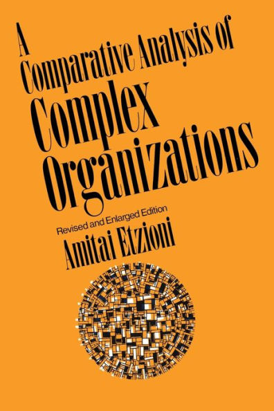 A Comparative Analysis of Complex Organizations: On Power, Involvement, and Their Correlates