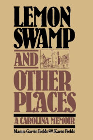 Title: Lemon Swamp and Other Places: A Carolina Memoir, Author: Mamie Garvin Fields