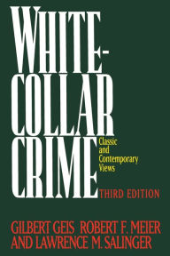 Title: White-Collar Crime: Offenses in Business, Politics, and the Professions, 3rd ed, Author: Gilbert Geis