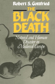 Title: The Black Death: Natural and Human Disaster in Medieval Europe, Author: Robert S. Gottfried