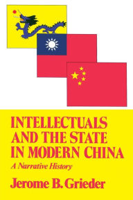 Title: Intellectuals and the State in Modern China, Author: Jerome B. Grieder