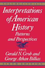 Title: Interpretations of American History, 6th ed, vol. 1: To 1877, Author: Gerald N. Grob
