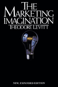 Title: Marketing Imagination: New, Expanded Edition, Author: Theodore Levitt