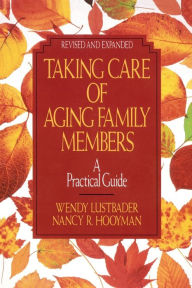 Title: Taking Care of Aging Family Members, Rev. Ed.: A Practical Guide, Author: Wendy Lustbader