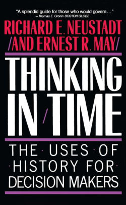 Thinking In Time The Uses Of History For Decision Makers