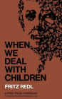 When We Deal with Children Selected Writings