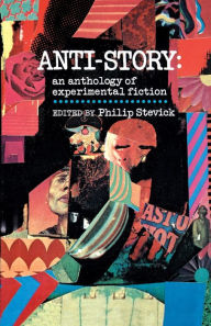 Title: Anti-Story: An Anthology of Experimental Fiction, Author: Philip Stevick