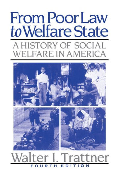 From Poor Law to Welfare State, 4th Edition: A History of Social Welfare in America