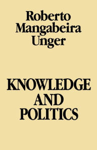Title: Knowledge and Politics, Author: Roberto Mangabeira Unger