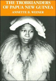 Title: The Trobrianders of Papua New Guinea / Edition 1, Author: Annette B. Weiner