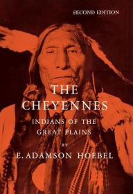 Title: The Cheyennes: Indians of the Great Plains / Edition 2, Author: E. Adamson Hoebel