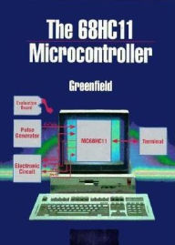 Title: The Microcontroller, 68HC11 / Edition 1, Author: Joseph D. Greenfield