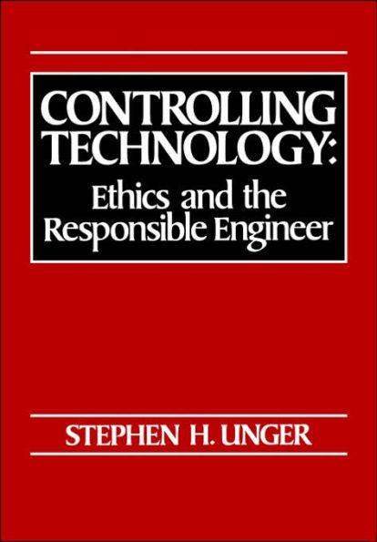 Controlling Technology: Ethics and the Responsible Engineer