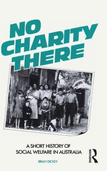No Charity There: A short history of social welfare Australia
