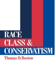 Title: Race, Class and Conservatism / Edition 1, Author: Thomas D Boston