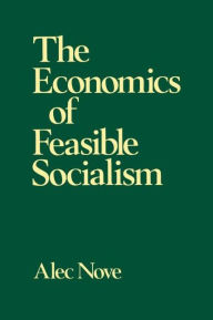 Title: The Economics of Feasible Socialism, Author: Alec Nove